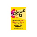 Normalize It: Upending the Silence, Stigma, and Shame That Shape Women's Lives