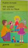 Wir spielen bei uns zu Haus. Lustige Spielgeschichten - Katrin Arnold