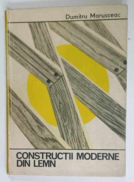 CONSTRUCTII MODERNE DIN LEMN de DUMITRU MARUSEAC , 1985