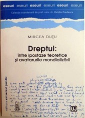 Dreptul: intre ipostaze teoretice si avatarurile mondializarii | Mircea Dutu