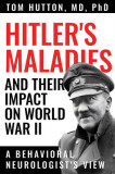 Hitler&#039;s Maladies and Their Impact on World War II: A Behavioral Neurologist&#039;s View