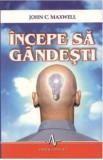 John C. Maxwell - Incepe sa gandesti