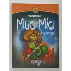 MUC CEL MIC SI ALTE POVESTI de WILHELM HAUFF , 2012, COPERTA ORIGINALA BROSATA