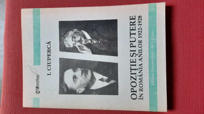 Opozitie si putere in Romania anilor 1922-1928 - I. Ciuperca