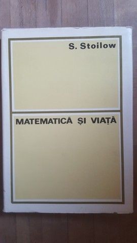 Matematica si viata- S.Stoilow