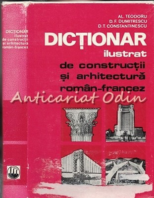 Dictionar Ilustrat De Constructii Si Arhitectura Roman-Francez - Al. Teodoru foto