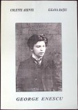 GEORGE ENESCU - BIOGRAFIE DOCUMENTARA. TINERETEA SI AFIRMAREA -COLETTE AXENTE, ILEANA RATIU-350131