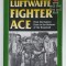 LUFTWAFFE FIGHTER ACE , FROM THE EASTERN FRONT TO THE DEFENSE OF THE HOMELAND by NORBERT HANNIG , 2009