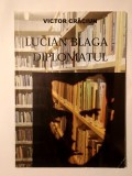 Victor Crăciun - Lucian Blaga diplomatul (ediție trilingvă: rom&acirc;nă, germană, engleză)