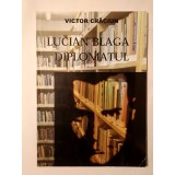 Victor Crăciun - Lucian Blaga diplomatul (ediție trilingvă: rom&acirc;nă, germană, engleză)