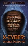Cumpara ieftin X-Cyber: viitorul incepe azi. O viziune a expertului in securitate globala asupra infractiunilor informatice/Marc Goodman