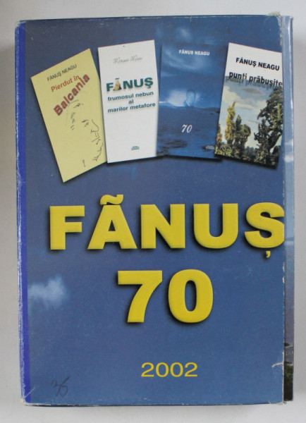 FANUS 70 , CASETA OMAGIALA CU 4 CARTI EDITATA CU OCAZIA IMPLINIRII A 70 DE ANI DE LA NASTEREA LUI FANUS NEAGU , 2002