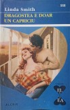 DRAGOSTEA E DOAR UN CAPRICIU-LINDA SMITH-269438