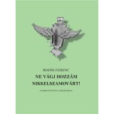 Ne v&aacute;gj hozz&aacute;m nikkelszamov&aacute;rt! - Boz&oacute;k Ferenc