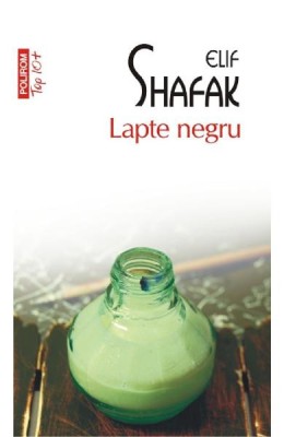Lapte Negru Top 10+ Nr. 256, Elif Shafak - Editura Polirom foto