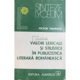 Victor Visinescu - Valori lexicale si stilistice in publicistica literara romaneasca (Editia: 1981)