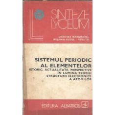 Sistemul periodic al elementelor. Istoric, actualitate, perspective in lumea teoriei structurii electronice a atomilor - Cristina Mandravel