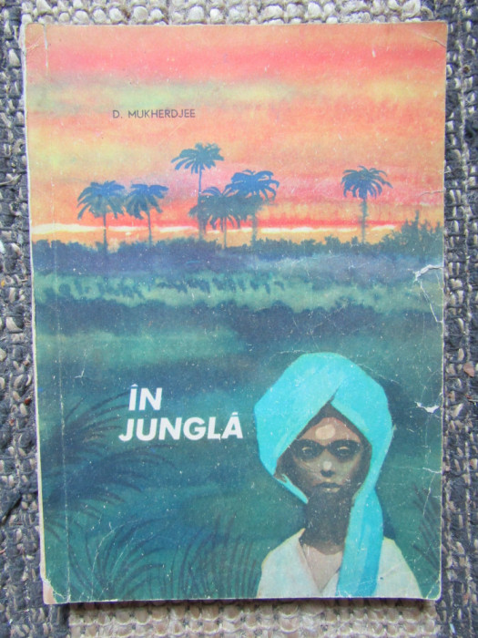 D.MUKHERDJEE - IN JUNGLA povestiri indiene