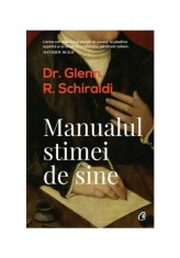 Manualul stimei de sine - Glenn R. Schiraldi - Curtea Veche