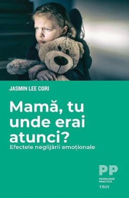 Mama, tu unde erai atunci? Efectele neglijarii emotionale &amp;ndash; Jasmin Lee Cori foto