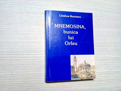 MNEMOSINA, Bunica lui ORFEU - Catalina Buzoianu - 2005, 376 p. foto