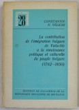 LA CONTRIBUTION DE L &#039;EMIGRATION BULGARE DE VALACHIE A LA RENAISSANCE POLITIQUE ET CULTURELLE DU PEUPLE BULGARE ( 1962- 1850 ) par CONSTANTIN N. VELIC