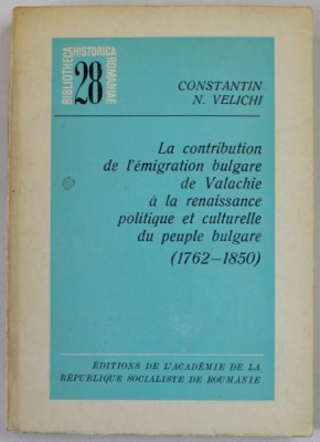 LA CONTRIBUTION DE L &amp;#039;EMIGRATION BULGARE DE VALACHIE A LA RENAISSANCE POLITIQUE ET CULTURELLE DU PEUPLE BULGARE ( 1962- 1850 ) par CONSTANTIN N. VELIC foto