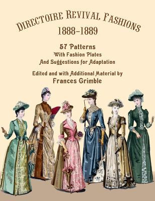 Directoire Revival Fashions 1888-1889: 57 Patterns with Fashion Plates and Suggestions for Adaptation foto
