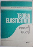 Teoria elasticitatii in probleme si aplicatii &ndash; Felicia Doina Ciomocos, Teodor Ciomocos