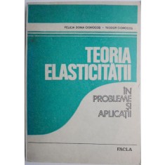 Teoria elasticitatii in probleme si aplicatii &ndash; Felicia Doina Ciomocos, Teodor Ciomocos