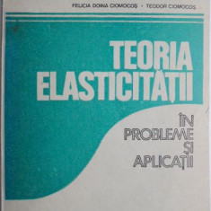 Teoria elasticitatii in probleme si aplicatii – Felicia Doina Ciomocos, Teodor Ciomocos