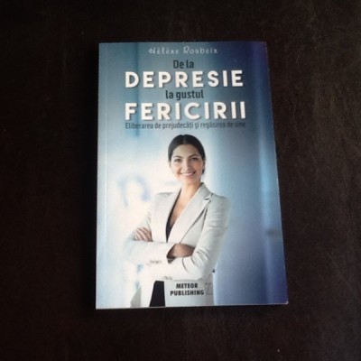 De la depresie la gustul fericirii - Helene Roubeix foto