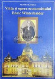 Viata si opera economistului Enric Winterhalder. - 2002 - Victor Slavescu ($X97)