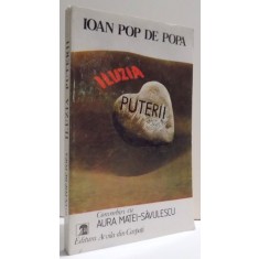 ILUZIA PUTERII - CONVORBIRI CU AURA MATEI - SAVULESCU de IOAN POP DE POPA , 1992