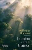Lumina cu care traiesc - Alexandru Botoroga