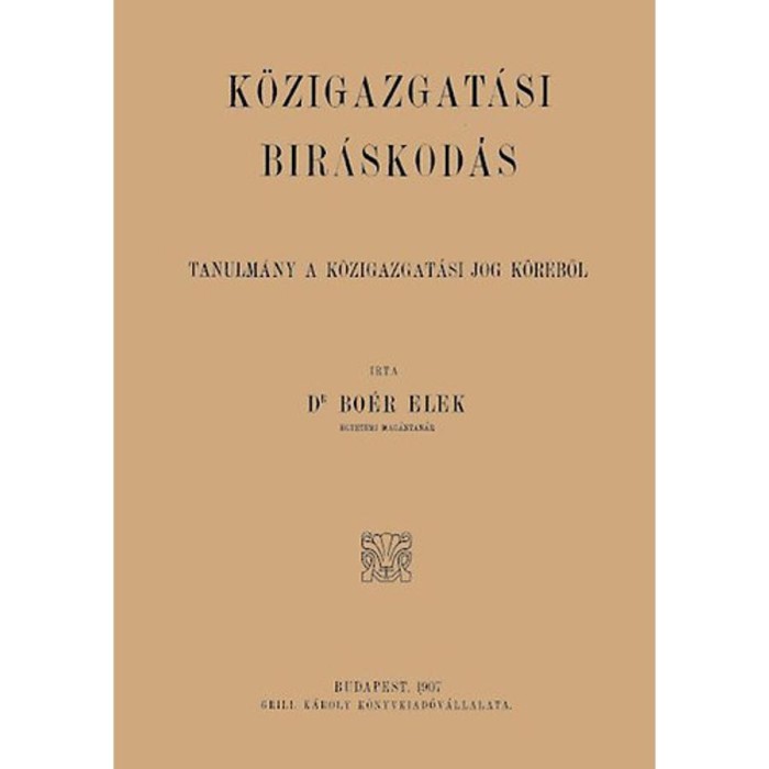 A k&ouml;zigazgat&aacute;si b&iacute;r&aacute;skod&aacute;s - Tanulm&aacute;ny a k&ouml;zigazgat&aacute;si jog k&ouml;r&eacute;ből - Bo&eacute;r Elek