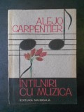 ALEJO CARPENTIER - INTALNIRI CU MUZICA