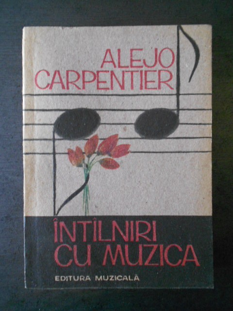 ALEJO CARPENTIER - INTALNIRI CU MUZICA