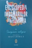Enciclopedia imaginilor din Romania, vol. 4. Imaginar religios - Ioan Chirila (coordonator)