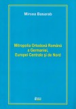 Mitropolia ortodoxa romana a Germaniei, Europei Centrale si de Nord | Mircea Basarab