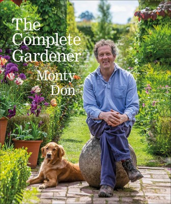 The Complete Gardener A practical, imaginative guide to every aspect of gardening