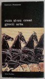 Cum si-au creat grecii arta - Kazimierz Michalowski. Carte