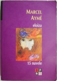 Eloiza (15 nuvele) &ndash; Marcel Ayme