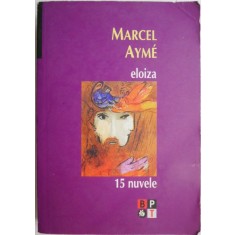 Eloiza (15 nuvele) &ndash; Marcel Ayme