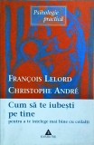 Francois Lelord - Cum sa te iubesti pe tine pentru a te intelege mai bine cu, Trei