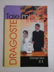 Taie-mi o felie de DRAGOSTE - George Uba foto