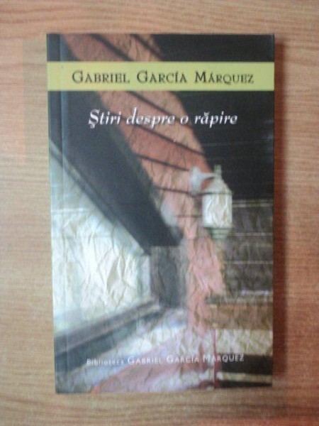 STIRI DESPRE O RAPIRE de GABRIEL GARCIA MARQUEZ , 2007 *PREZINTA SUBLINIERI IN TEXT