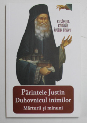 PARINTELE JUSTIN DUHOVNICUL INIMILOR - MARTURII SI MINUNI , editie ijngrijita de VLAD HERMAN , 2015 foto