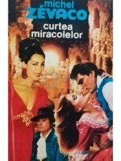 Michel Zevaco - Curtea miracolelor (Editia: 1993) foto