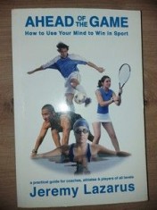 Ahead of the game How to Use Your Mind to Win in Sport- Jeremy Lazarus